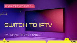 Reasons to Switch to IPTV